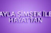 AYLA ŞİMŞEK İLE HAYATTAN – KONUK : SUDE CEMRE ÖZKUL / PSİKOLOG
