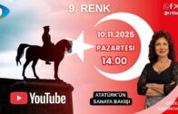 ÇİĞDEM SABUNCUOĞLU İLE 9. RENK – ATATÜRK’ÜN SANATA BAKIŞI (10 KASIM ÖZEL YAYIN)