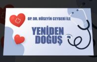 OP. DR. HÜSEYİN CEYBERİ İLE YENİDEN DOĞUŞ – KONUK : PROF. DR. AYŞE BERNA ANIL / ÇOCUK SAĞ. VE HAS.