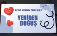 OP. DR.HÜSEYİN CEYBERİ İLE YENİDEN DOĞUŞ – KONUK : PROF. DR. AHMET KAYA / ORTOPEDİ & TRAVMATOLOJİ UZ