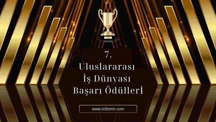 7. ULUSLARARASI İŞ DÜNYASI BAŞARI ÖDÜLLERİ